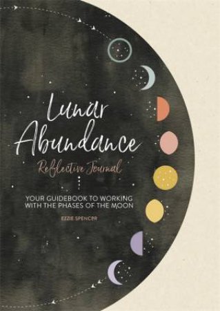 Lunar Abundance: Reflective Journal by Ezzie Spencer