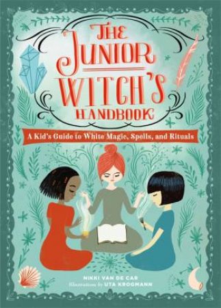 The Junior Witch's Handbook by Nikki Van De Car & Uta Krogmann