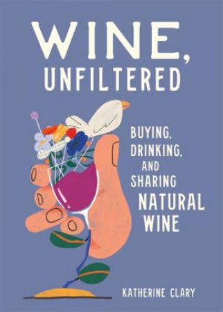 Wine, Unfiltered by Katherine Clary