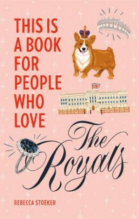 This Is A Book For People Who Love The Royals by Rebecca Stoeker