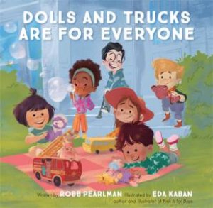 Dolls And Trucks Are For Everyone by Robb Pearlman & Eda Kaban