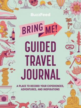 BuzzFeed: Bring Me! Guided Travel Journal by Louise Khong & Ayla Smith