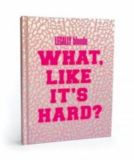 Legally Blonde What Like Its Hard Journal