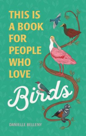This Is A Book For People Who Love Birds by Danielle Belleny & Stephanie Singleton