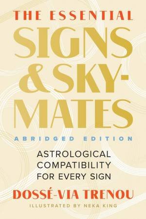 The Essential Signs & Skymates (Abridged Edition) by Dosse-Via Trenou & Neka King