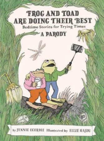 Frog and Toad are Doing Their Best [A Parody] by Jennie Egerdie