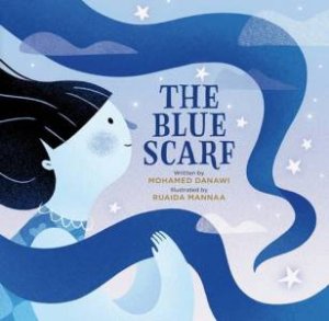 The Blue Scarf by Mohamed Danawi & Ruaida Mannaa