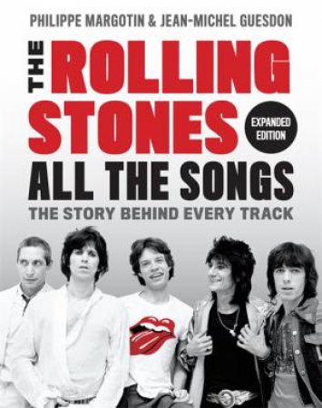 The Rolling Stones All The Songs Expanded Edition by Philippe Margotin & Jean-Michel Guesdon