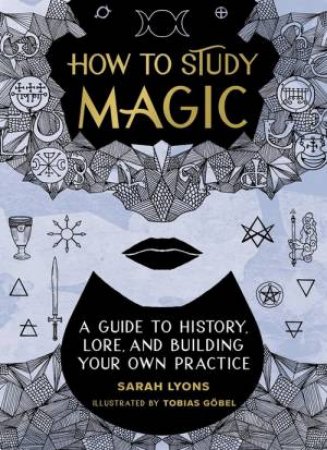 How to Study Magic by Sarah Lyons & Tobias Gobel