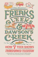 Freaks Gleeks and Dawsons Creek