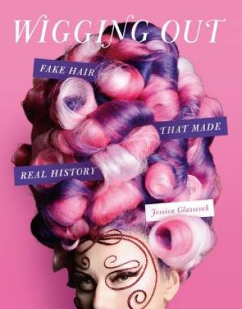 Wigging Out by Jessica Glasscock