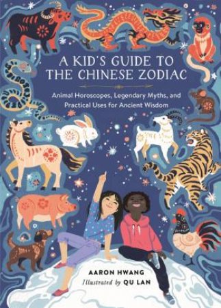 A Kid's Guide to the Chinese Zodiac by Aaron Hwang & Qu Lan