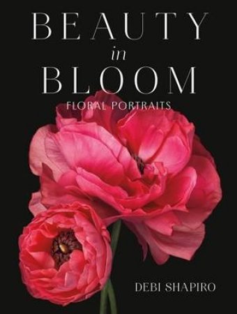 Beauty in Bloom by Debi Shapiro