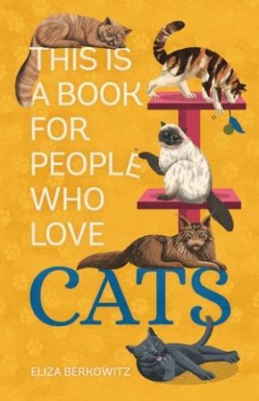 This Is a Book for People Who Love Cats by Eliza Berkowitz & Lucy Rose