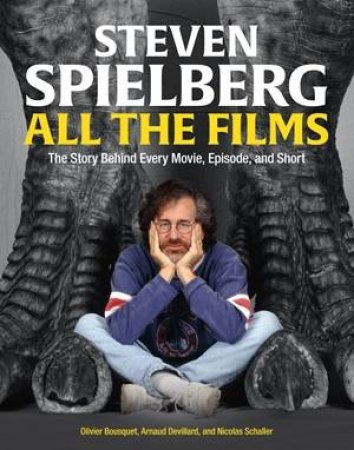 Steven Spielberg All the Films by Arnaud Devillard & Olivier Bousquet & Nicolas Schaller