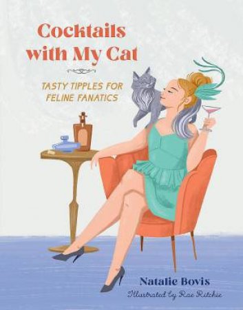 Cocktails with My Cat by Natalie Bovis & Rae Ritchie