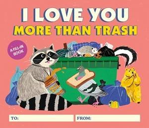 I Love You More Than Trash by Alexander Schneider