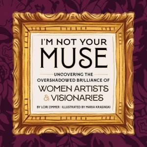 I'm Not Your Muse by Lori Zimmer & Maria Krasinski