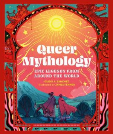 Queer Mythology by Guido A. Sanchez & James Fenner