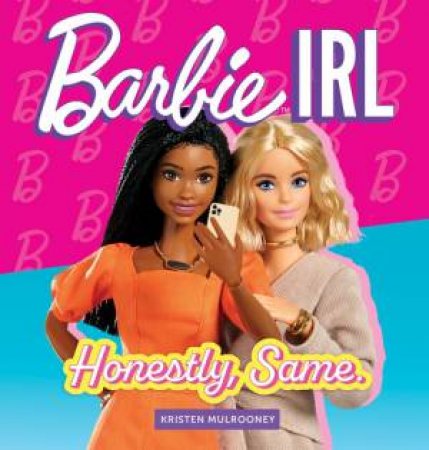 Barbie IRL (In Real Life) by Kristen Mulrooney