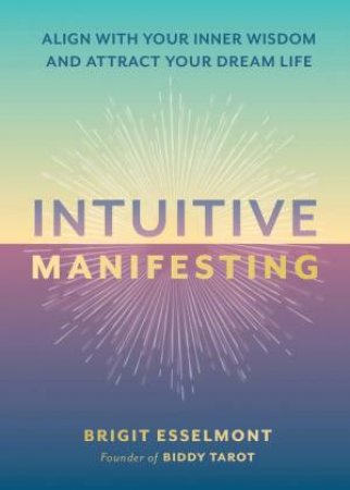 Intuitive Manifesting by Brigit Esselmont