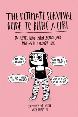 The Ultimate Survival Guide To Being A Girl by Christina De Witte