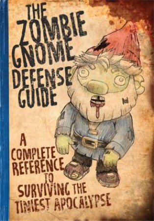 The Zombie Gnome Defense Guide by Shaenon K. Garrity & Andrew Farago