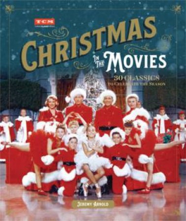 Turner Classic Movies: Christmas in the Movies by Jeremy Arnold