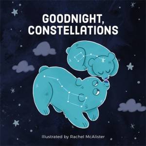 Goodnight, Constellations by Rachel McAlister