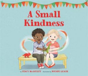 A Small Kindness by Stacy McAnulty & Wendy Leach