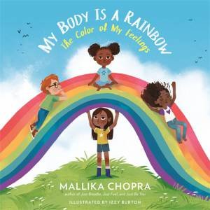 My  Body Is A Rainbow by Mallika Chopra & Izzy Burton