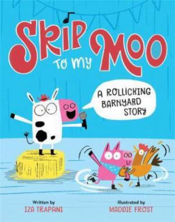 Skip To My Moo by Iza Trapani & Maddie Frost