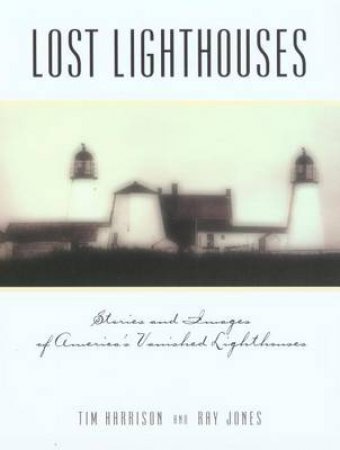 Lost Lighthouses by Tim; Jones, Ray Harrison