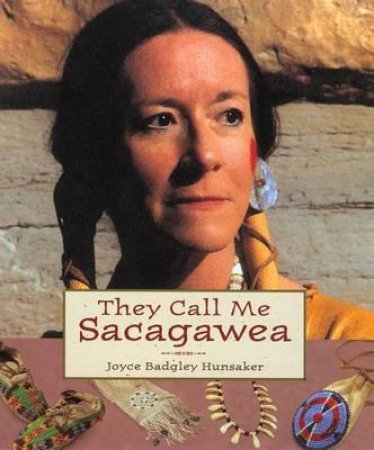 They Call Me Sacagawea by Joyce Badgley Hunsaker