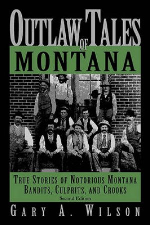 Outlaw Tales of Montana, 2nd by A. Wilson Gary