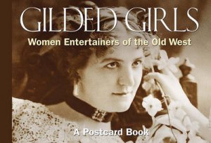 Gilded Girls: Women Entertainers of the Old West by Klausmeyer David