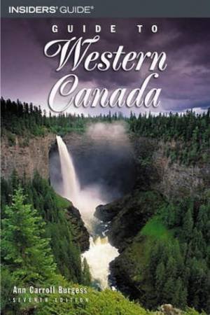 Guide To Western Canada - 7 Ed by Ann Burgess