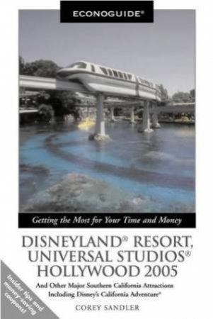 Econoguide Disneyland Resort, Universal Studios, Hollywood 2005 by Corey Sandler