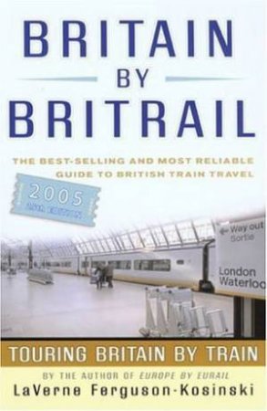 Britain By Britrail 2005 - 25 Ed by Laverne Ferguson-Kosinski