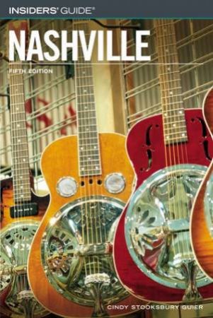 Insiders Guide To Nashville - 5 Ed by Stooksbury Guier, Cindy