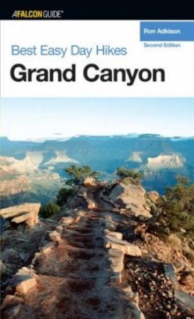 Best Easy Day Hikes: Grand Canyon - 2 Ed by Ron Adkison