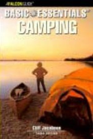 The Basic Essentials Of Camping - 3 Ed by Cliff Jacobson