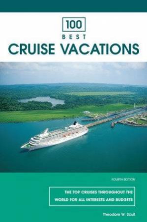 100 Best Cruise Vacations 4th Ed by Theodore Scull