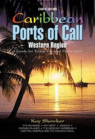 Caribbean Ports Of Call: Western Region 8th Ed by Kay Showker