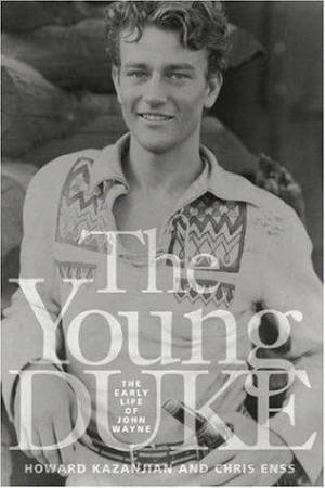 The Young Duke: The Early Life Of John Wayne by Kazanjian And Enss