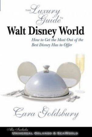 Luxury Guide: Walt Disney World by Cara Goldsbury