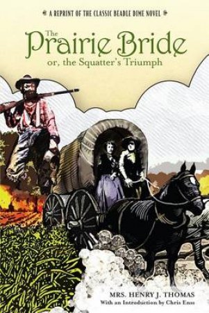 Prairie Bride or the Squatter's Triumph by Mrs Henry Thomas