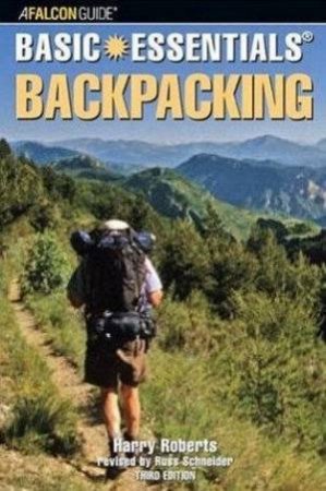 Basic Essentials Backpacking 3rd Ed by Harry Roberts And Russ Schneider