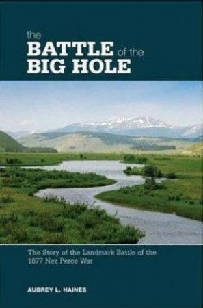 The Battle Of The Big Hole by Aubrey Haines