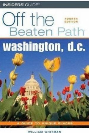 Off The Beaten Path: Washington D.C. 4th Ed by William Whitman